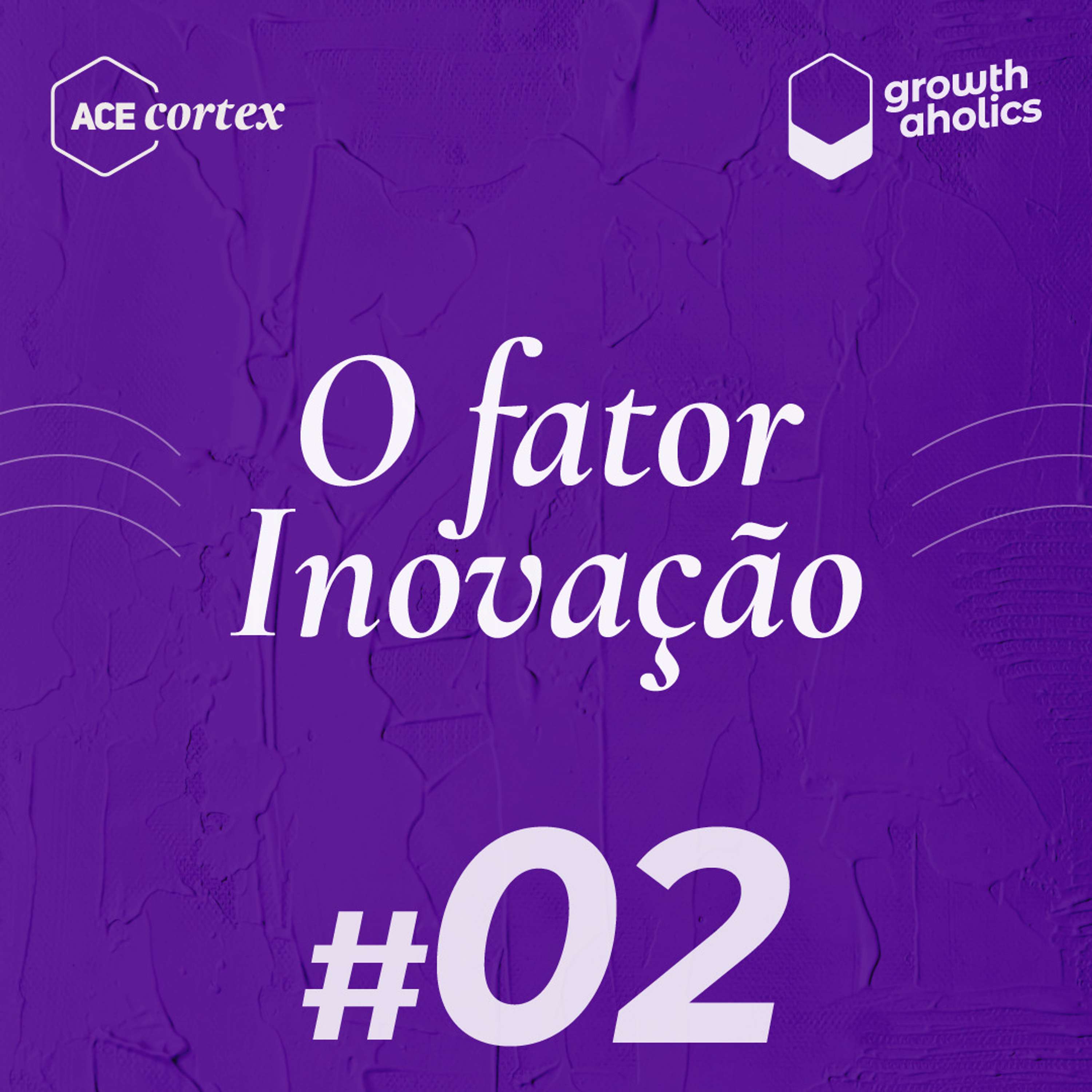 Ep 02 - O fator Inovação: Como capacitar colaboradores para esse relacionamento com startups?