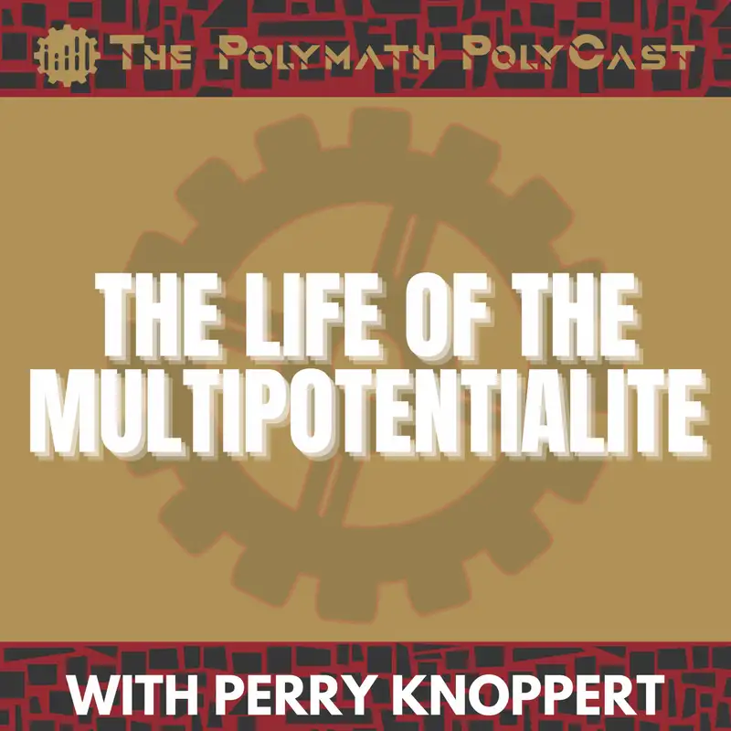 The Life of the Multipotentialite with Perry Knoppert [Interview]