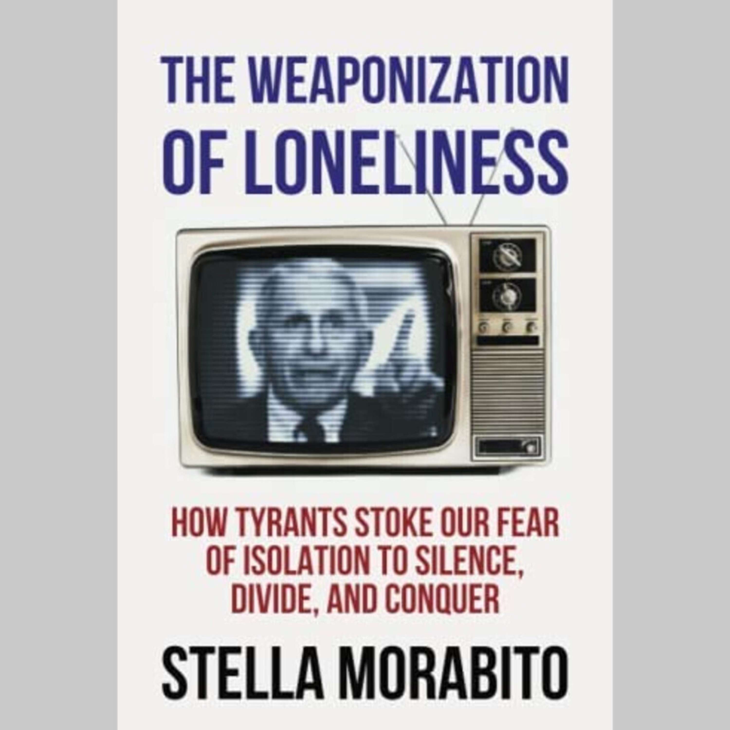 Stella Morabito on "The Weaponization of Loneliness"