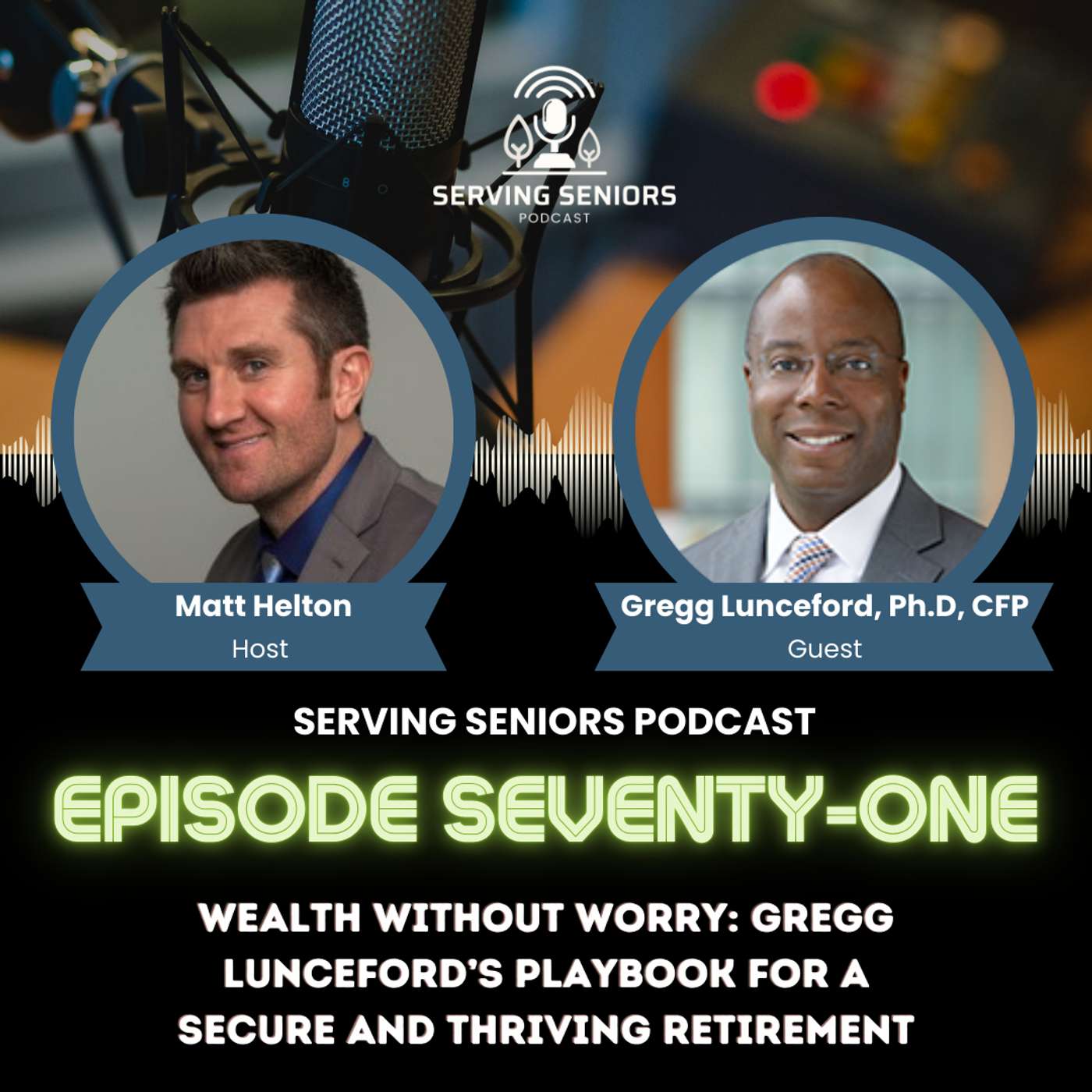 Episode 71: Wealth Without Worry: Gregg Lunceford’s Playbook for a Secure and Thriving Retirement