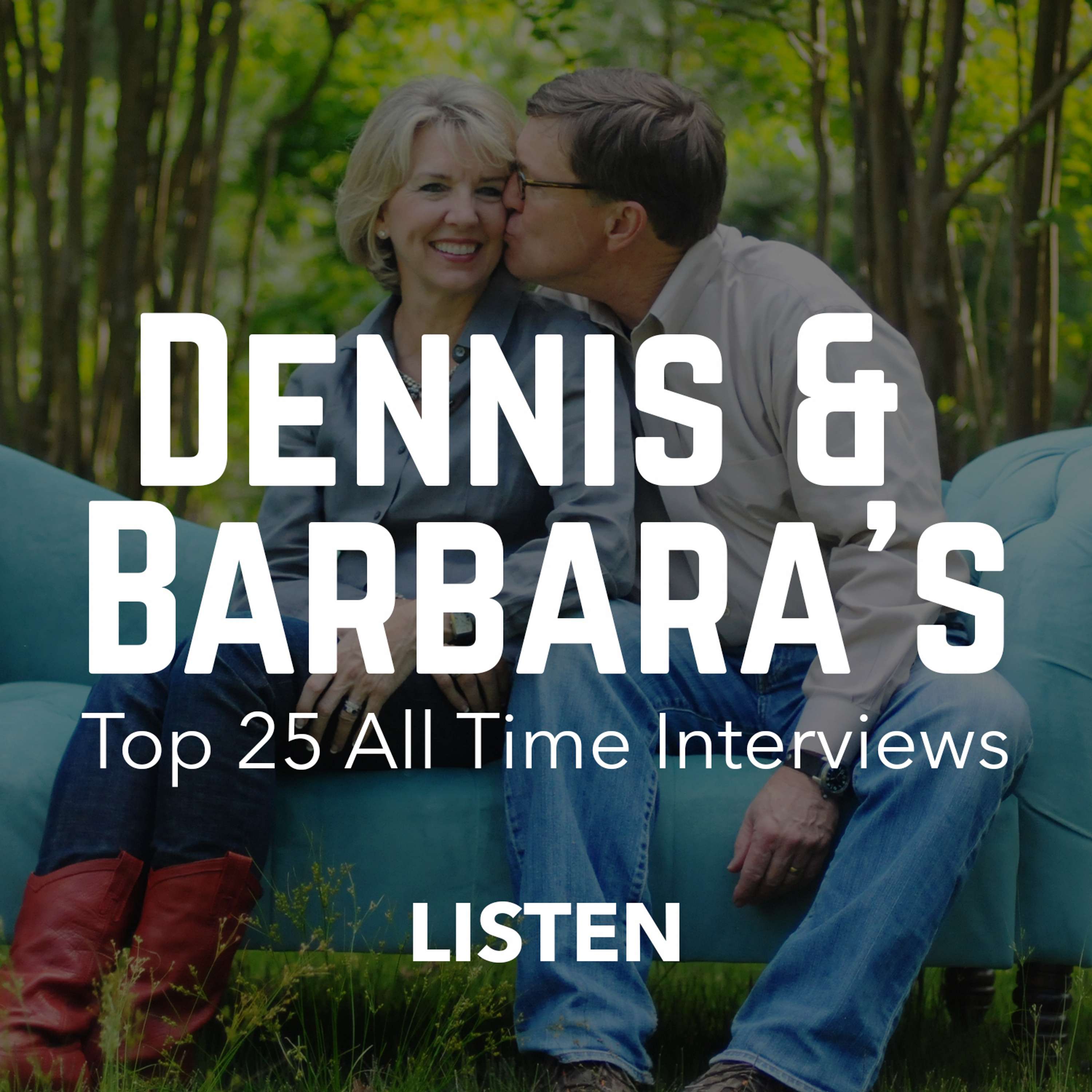 Dennis & Barbara\'s Top 25 All-Time Interviews