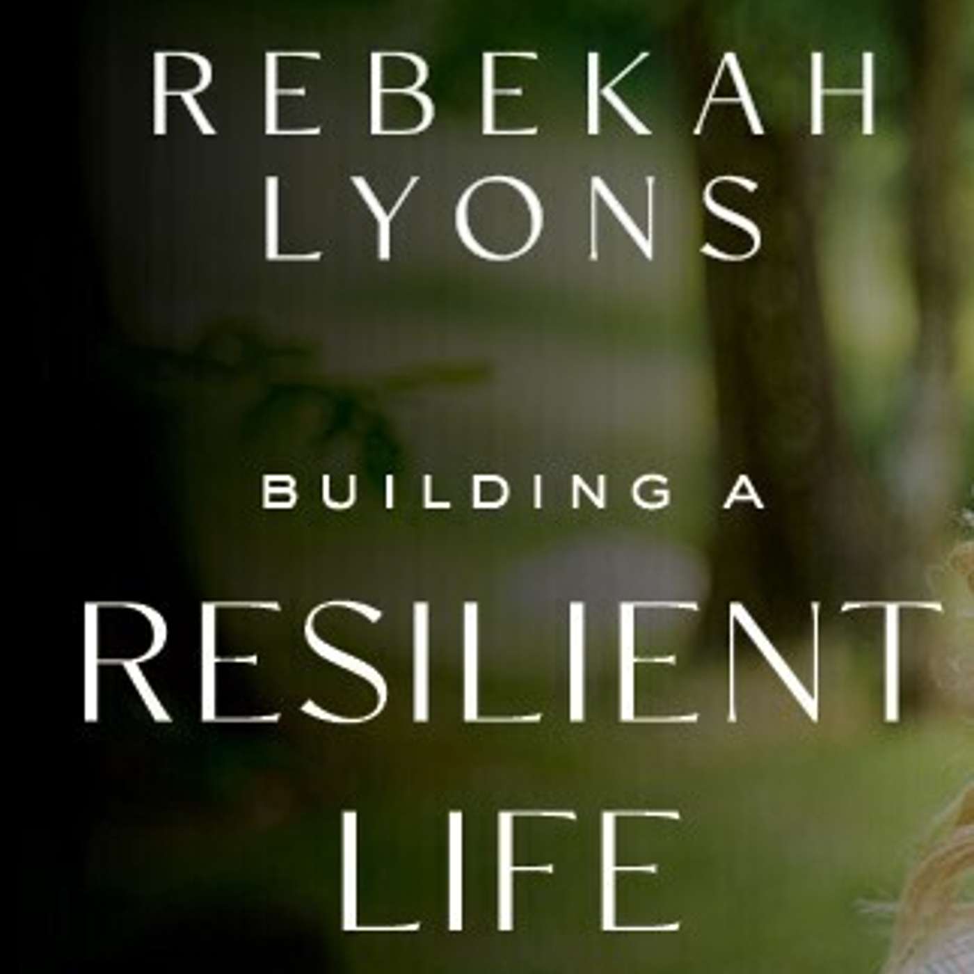 Summer Self-Care: Building a Resilient Life by Rebekah Lyons