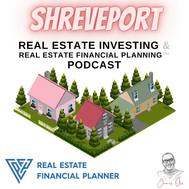 Shreveport Real Estate Investing & Real Estate Financial Planning™ Podcast