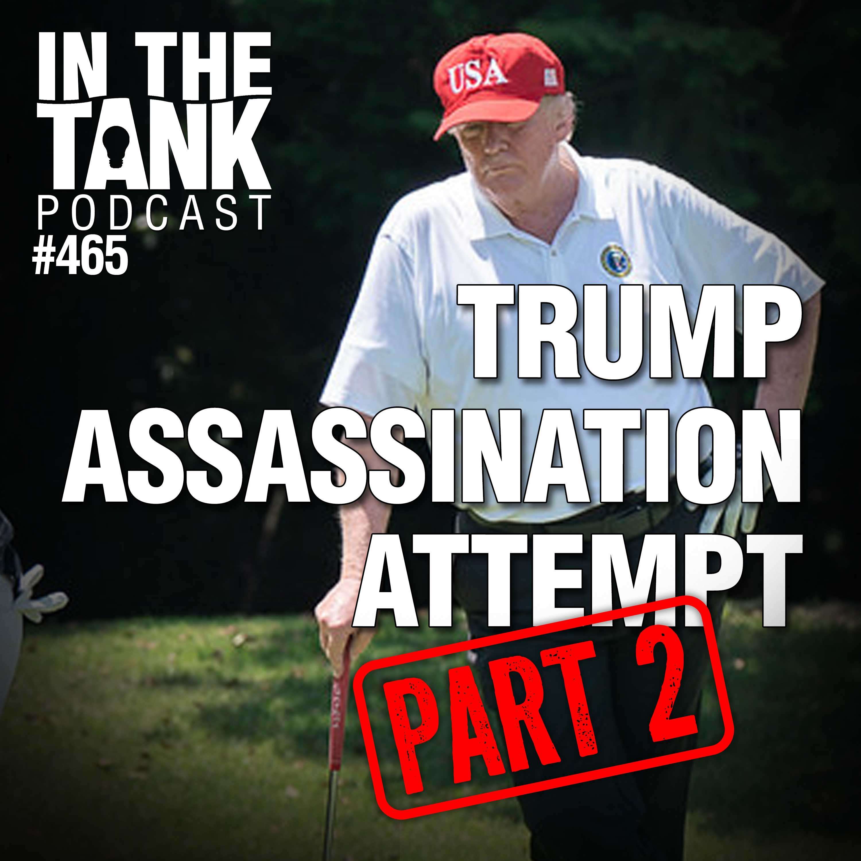 Trump Assassination Attempt ... Part 2 - In The Tank #465