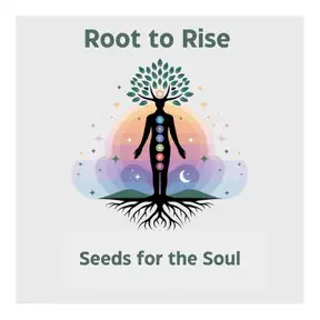 Root to Rise: Seeds for the Soul