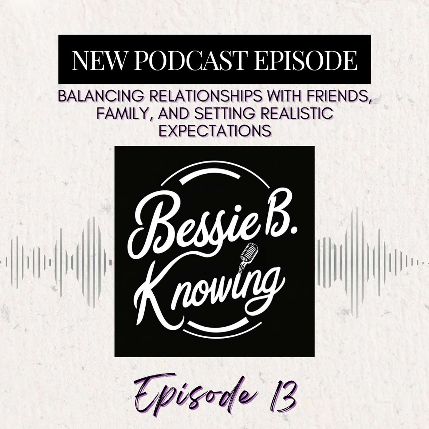 Balancing Relationships With Friends, Family, and Setting Realistic Expectations