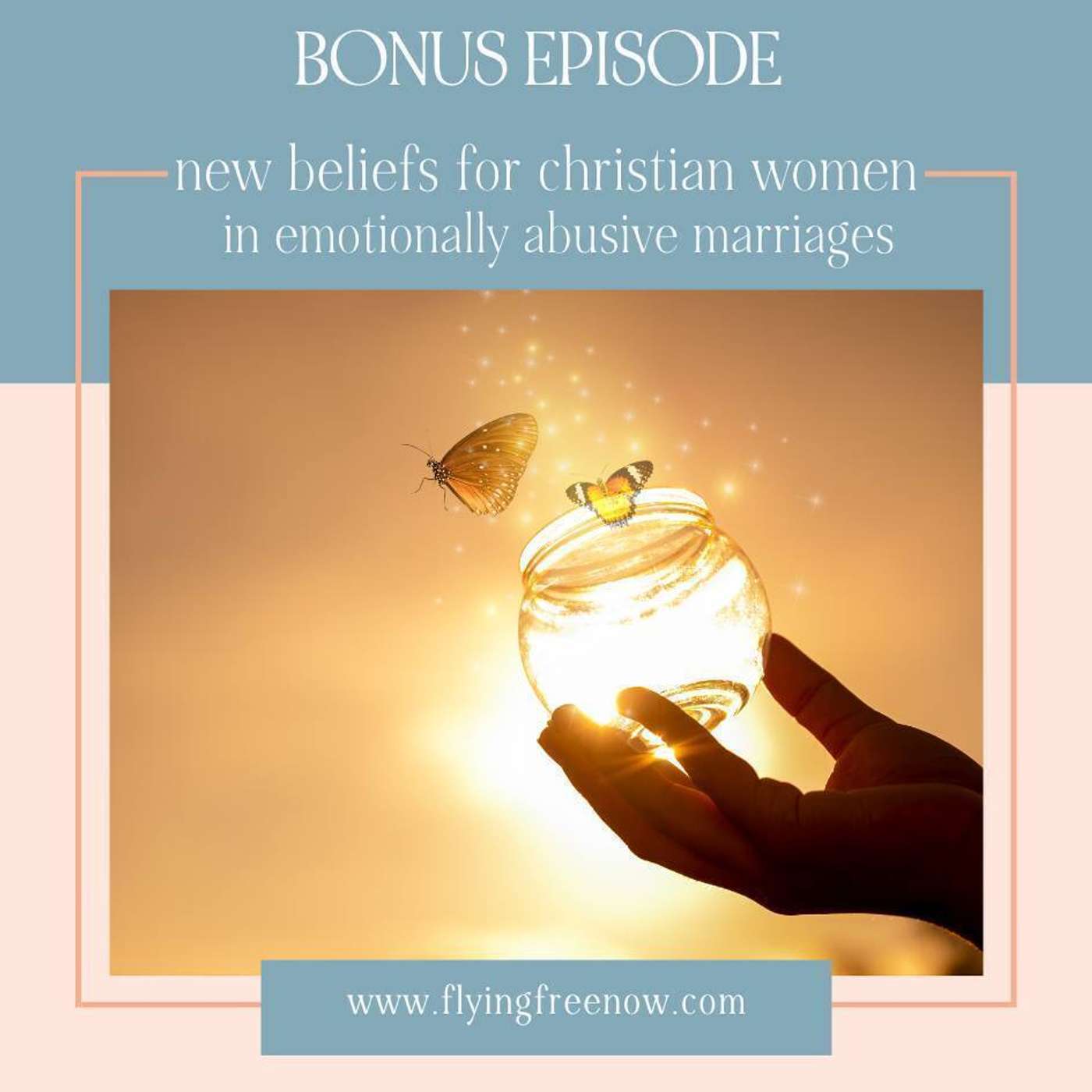 BONUS EPISODE: New Beliefs for Christian Women in Emotionally and Spiritually Abusive Marriages