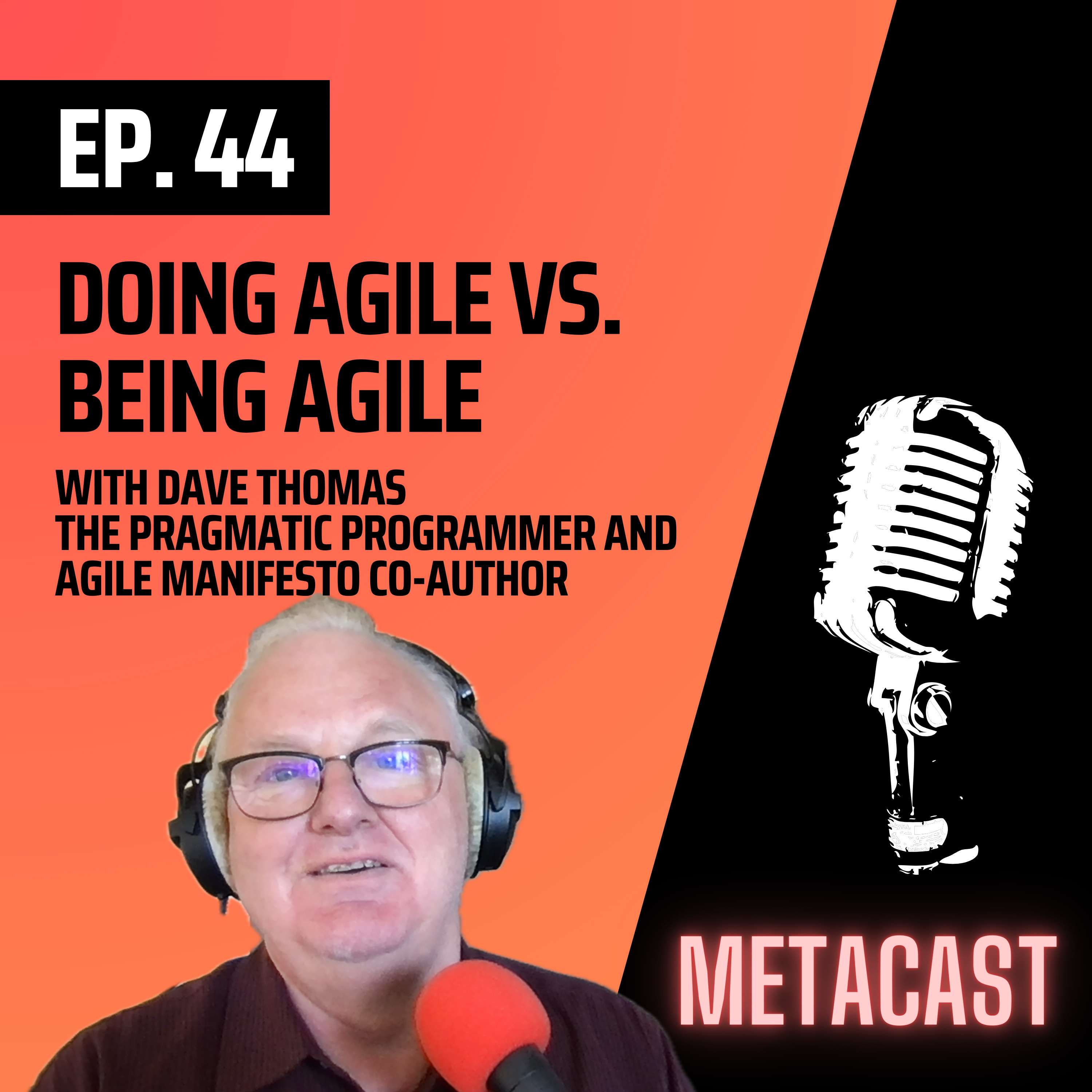 44. Doing Agile vs. being agile with Pragmatic Programmer Dave Thomas - podcast episode cover