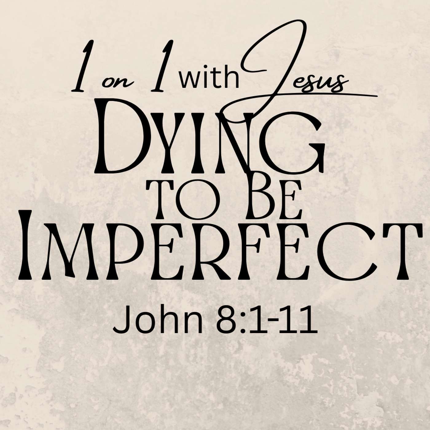 Dying to be Imperfect: John 8:1-11
