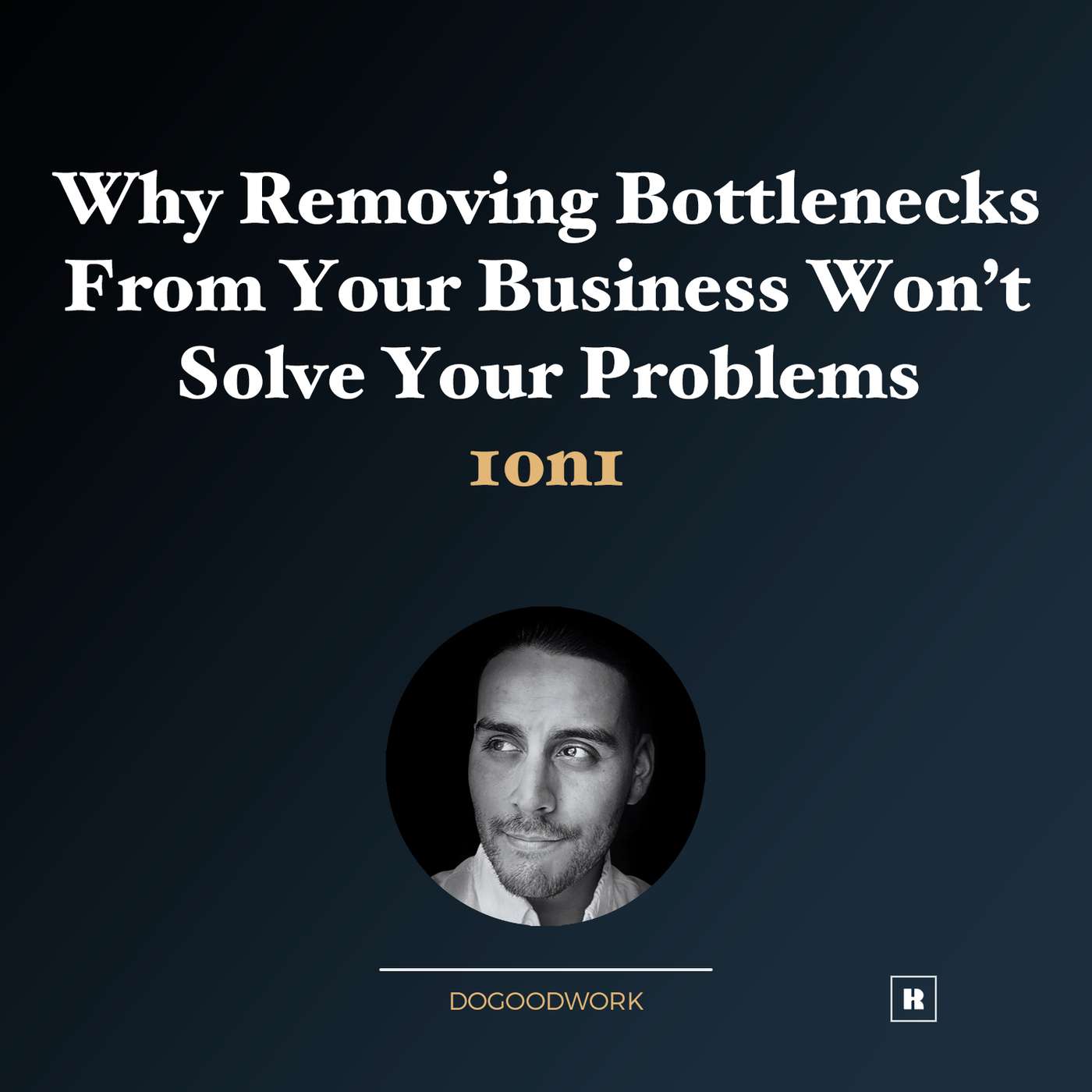 [1on1] Why Removing Bottlenecks From Your Business Won’t Solve Your Problems