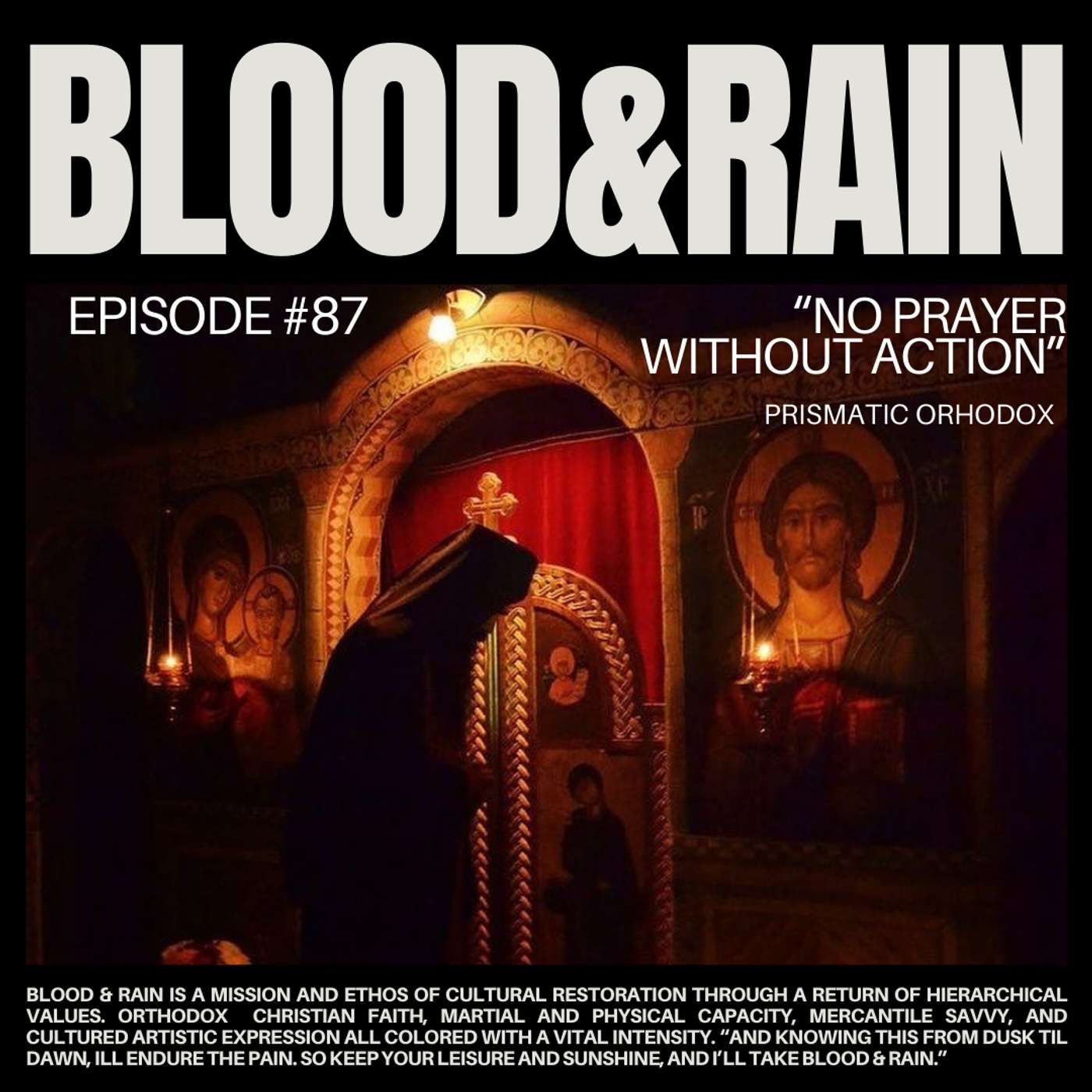 Blood & Rain Episode 87: No Prayer Without Action Featuring: Prismatic Orthodox Blood & Rain Episode 87: No Prayer Without Action Featuring: Prismatic Orthodox