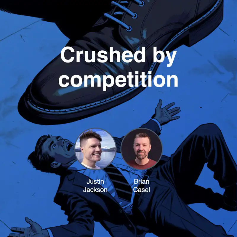 Do you worry about getting crushed by the competition?