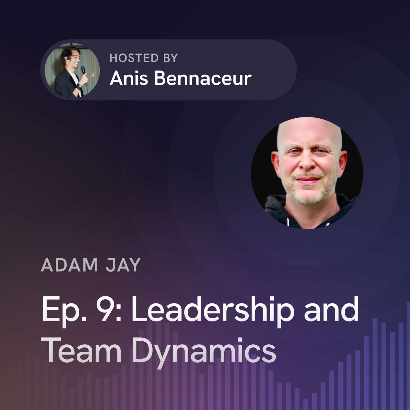 Ep. 9: Leadership and Team Dynamics with Adam Jay