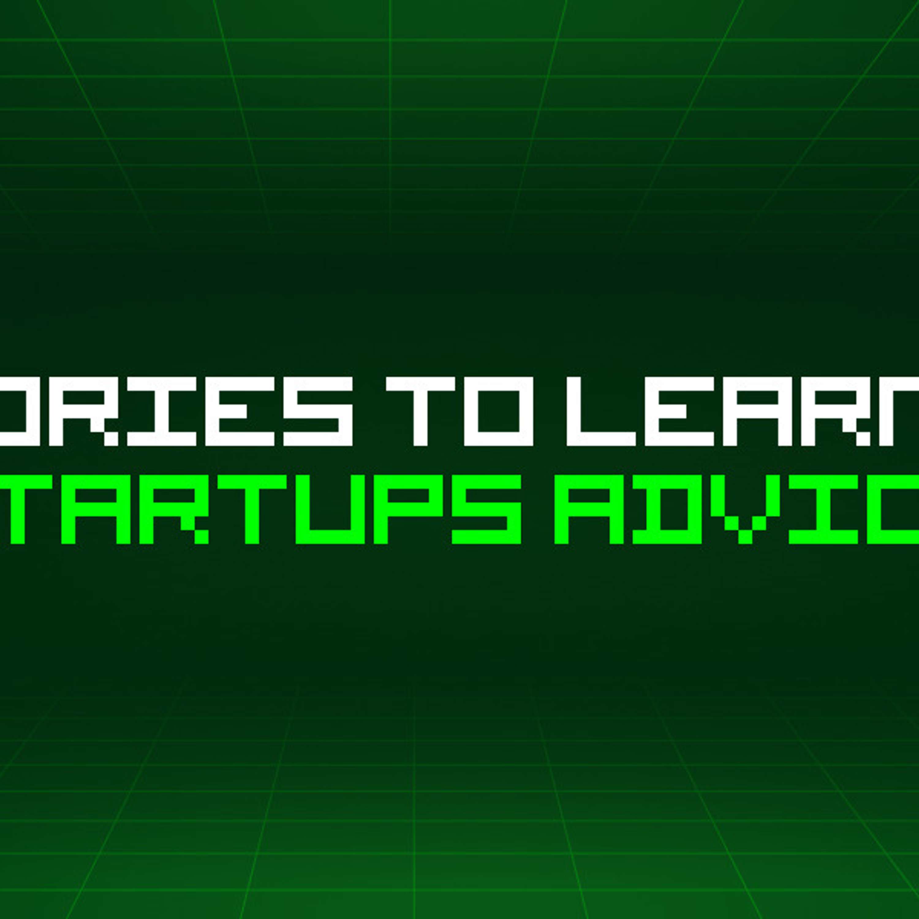 102 Stories To Learn About Startups Advice