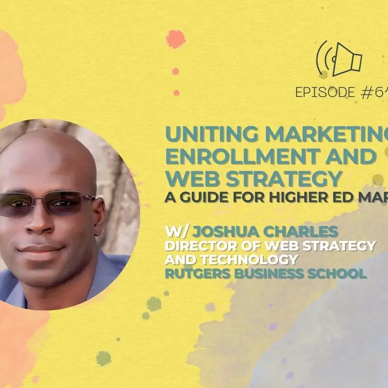#61 - Uniting Marketing, Enrollment, and Web Strategy at Rutgers Business School w/ Joshua Charles