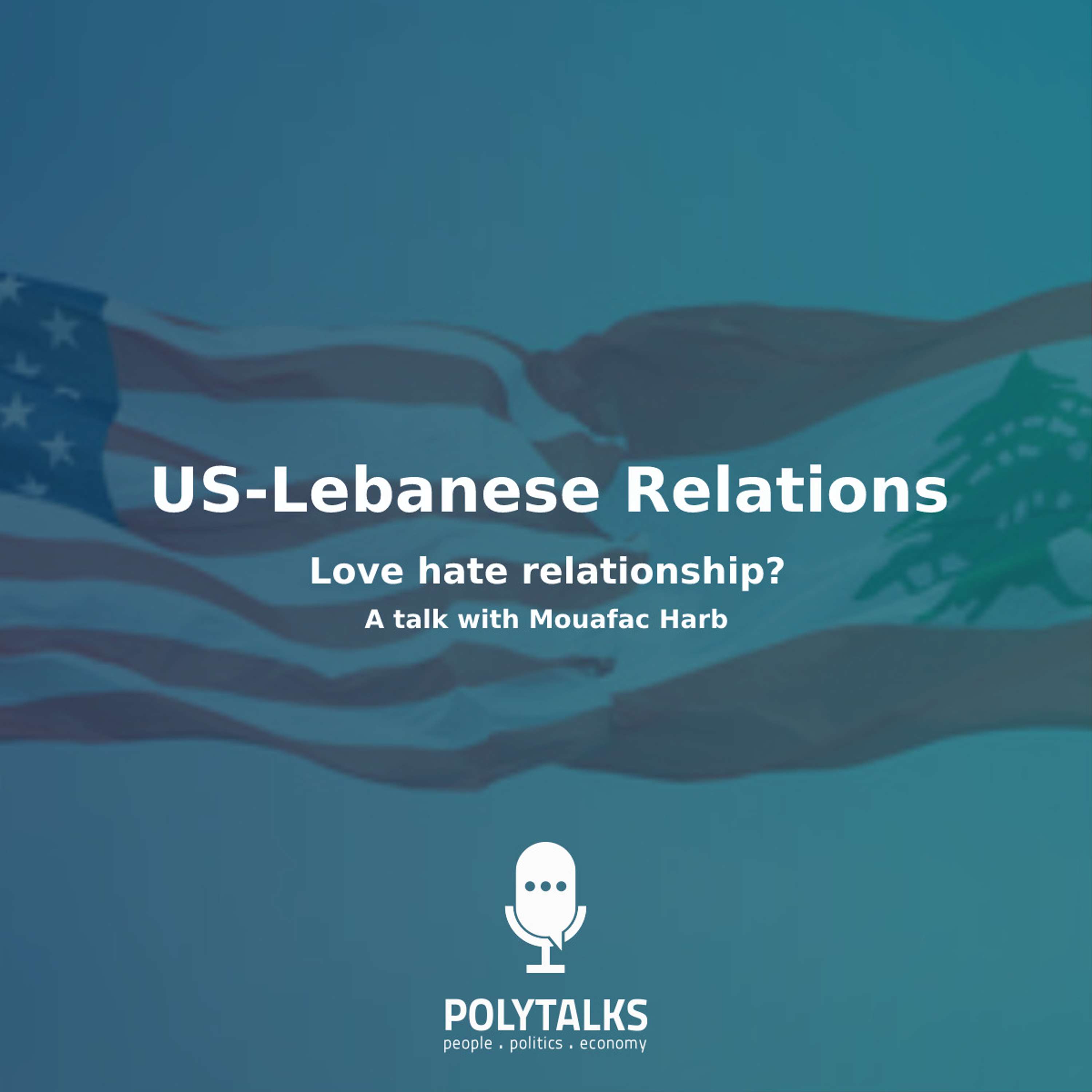 US - Lebanese relations: Love hate relationship? A Talk with Mouafac Harb