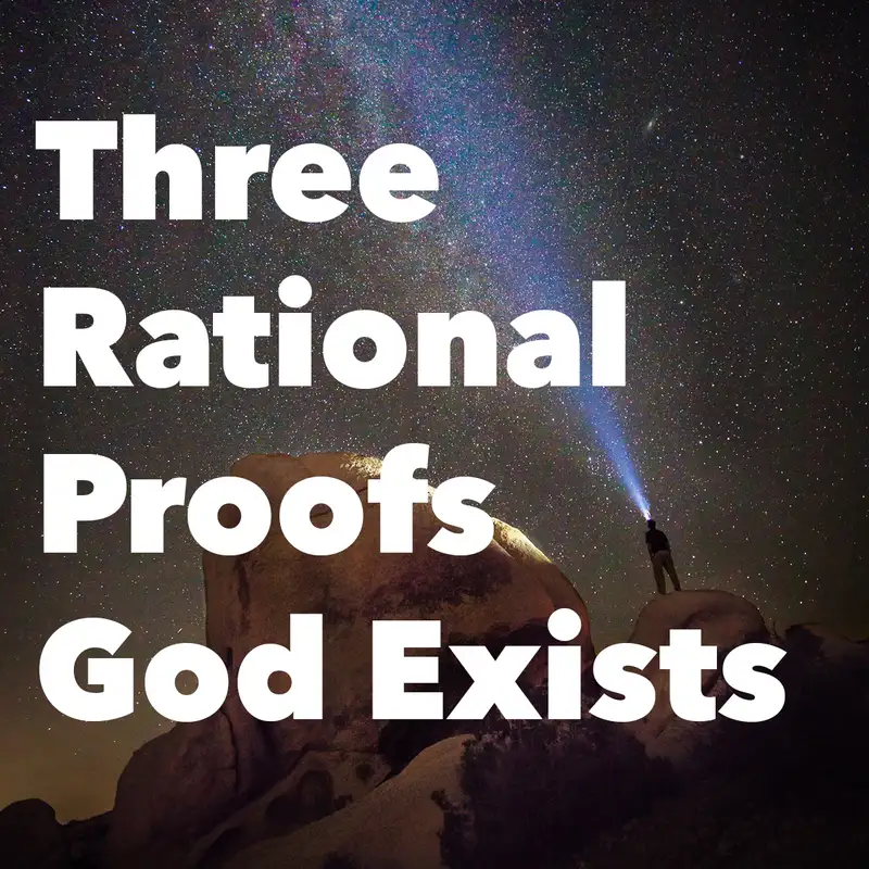 Episode 199: Three Rational Proofs God Exists