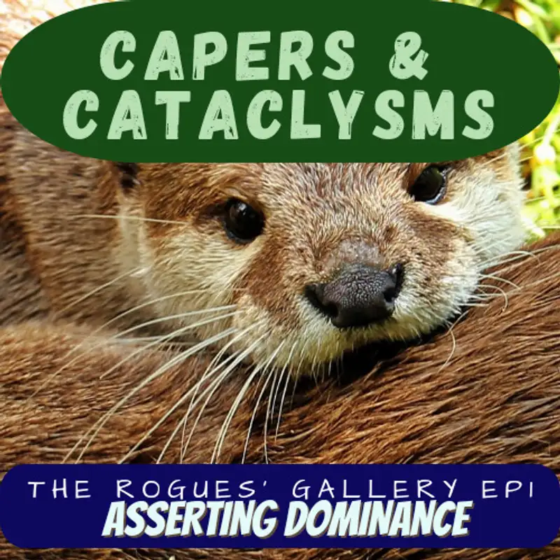 Capers and Cataclysms - The Rogues' Gallery Part 1