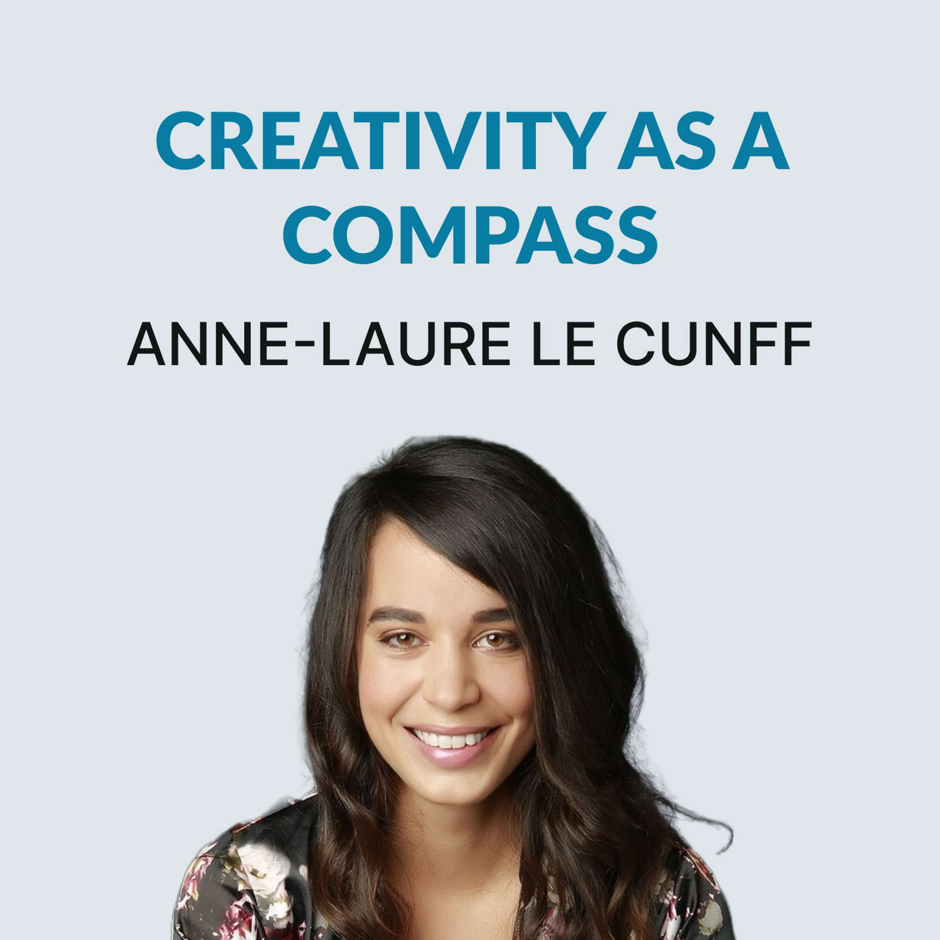 #115 Creativity as a Compass - Anne-Laure Le Cunff on Leaving Google, Freelancing, and Combining Creativity & Neuroscience,  - podcast episode cover