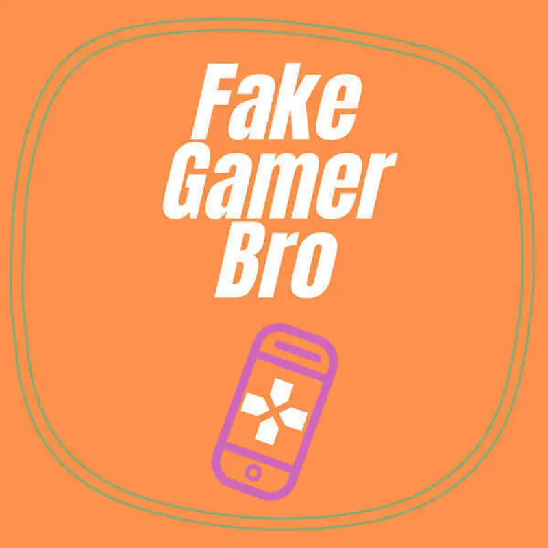 Fake Gamer Bro: A mobile game podcast