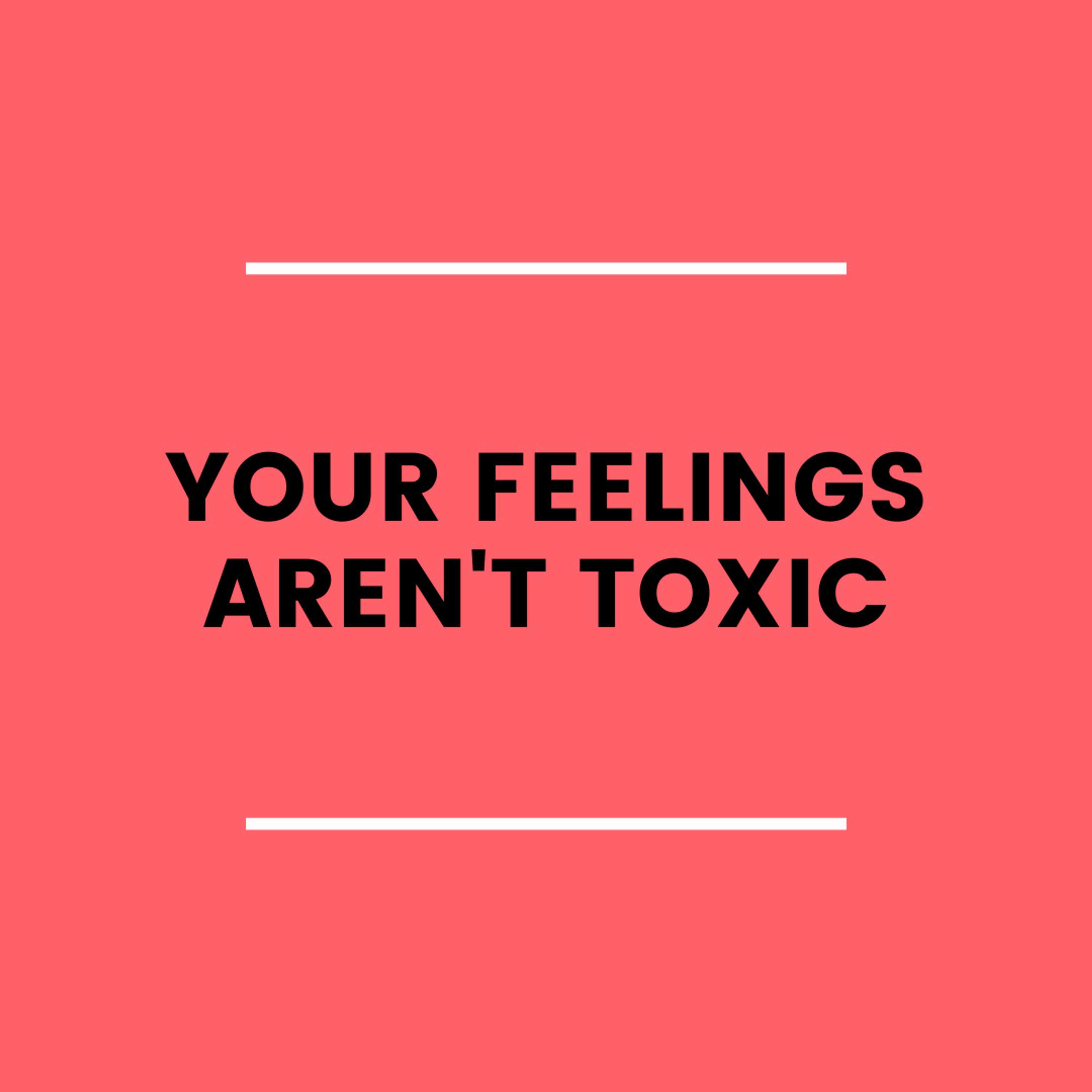 1. Your Feelings Aren't 