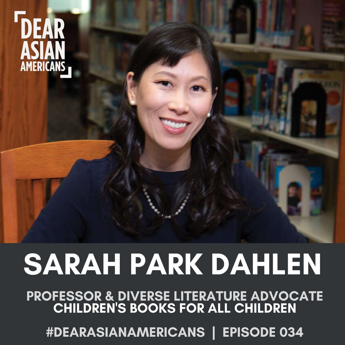 034 // Sarah Park Dahlen // Associate Professor of Library and Information Science // Children's Books For All Children episode artwork