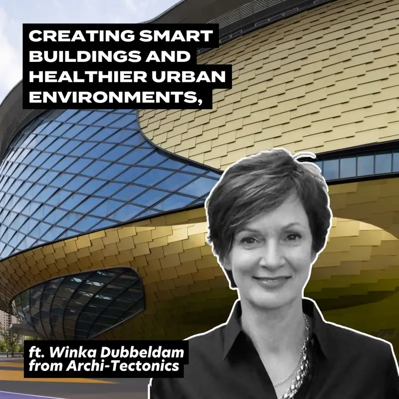 Creating Smart Buildings And Healthier Urban Environments, Ft. Winka Dubbeldam From Archi-Tectonics