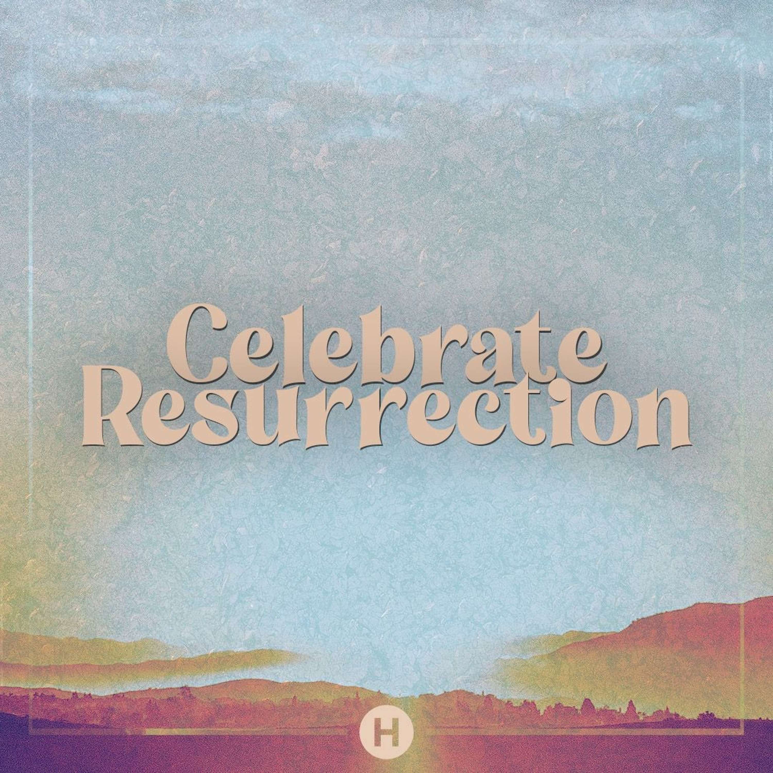 Celebrate Resurrection! || Pastor Justin Bridges 04.17.22
