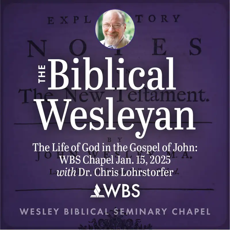 The Life of God in the Gospel of John: WBS Chapel January 15, 2025 with Chris Lohrstorfer