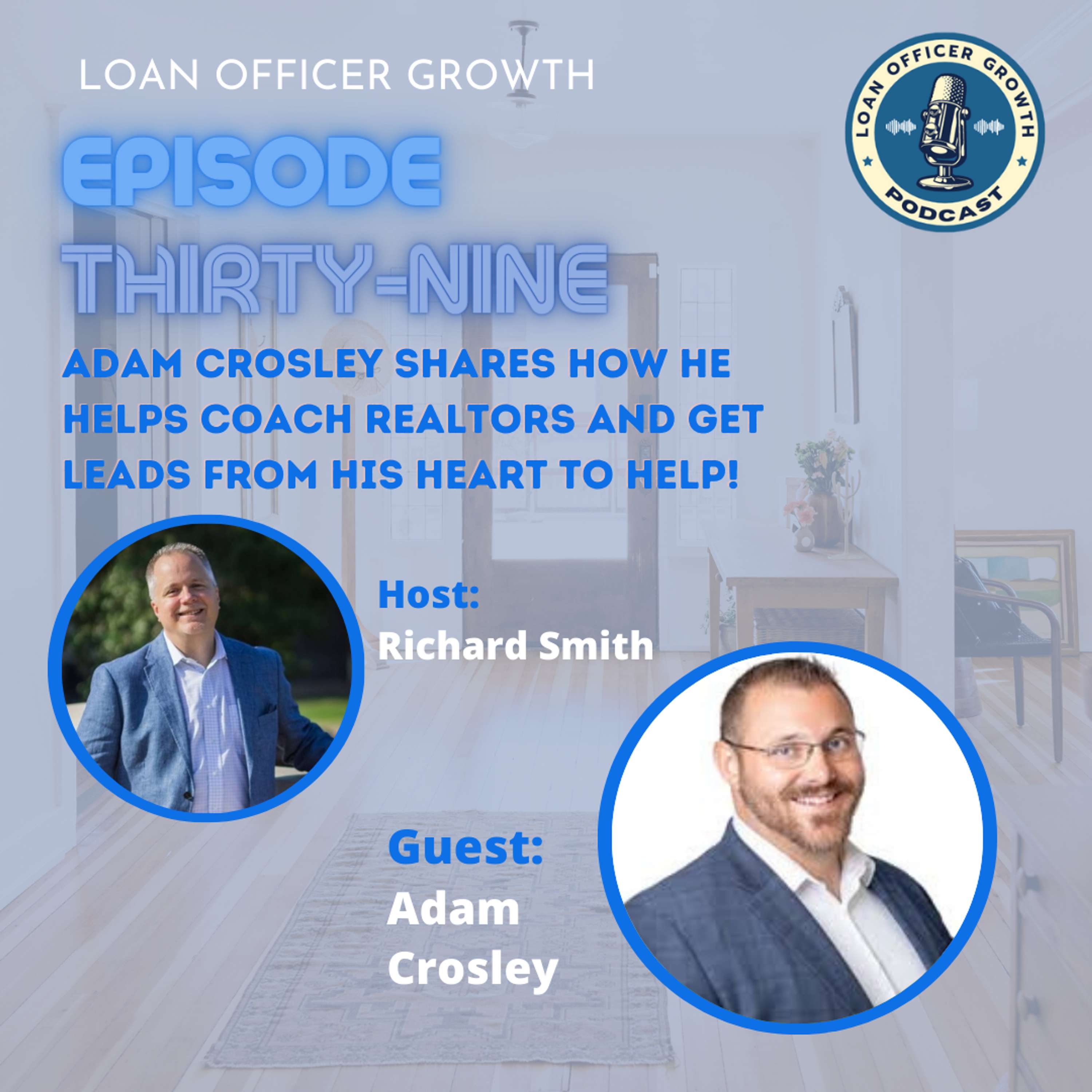 Episode 39: Adam Crosley shares how he helps coach Realtors and get leads from his heart to help!