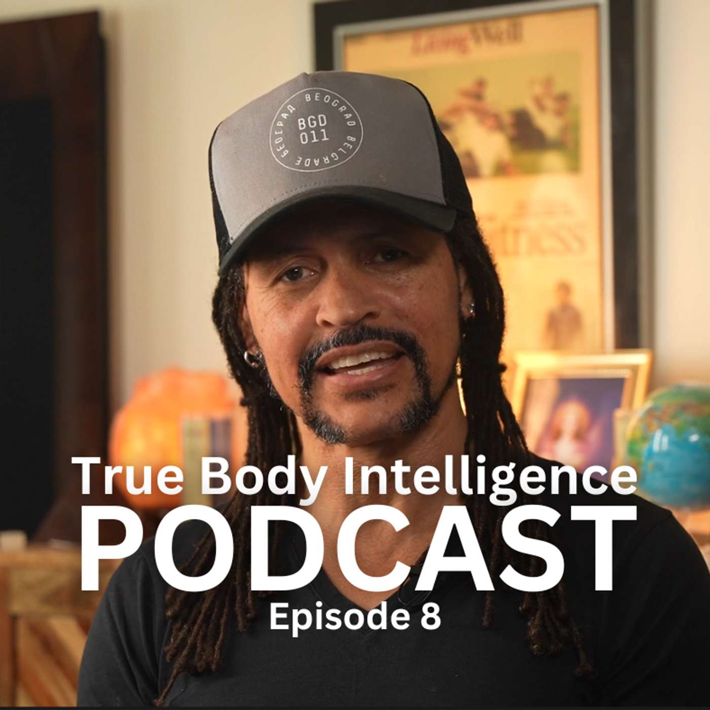 True Body Intelligence Podcast - Episode 8 True Body Intelligence Podcast - Episode 8
