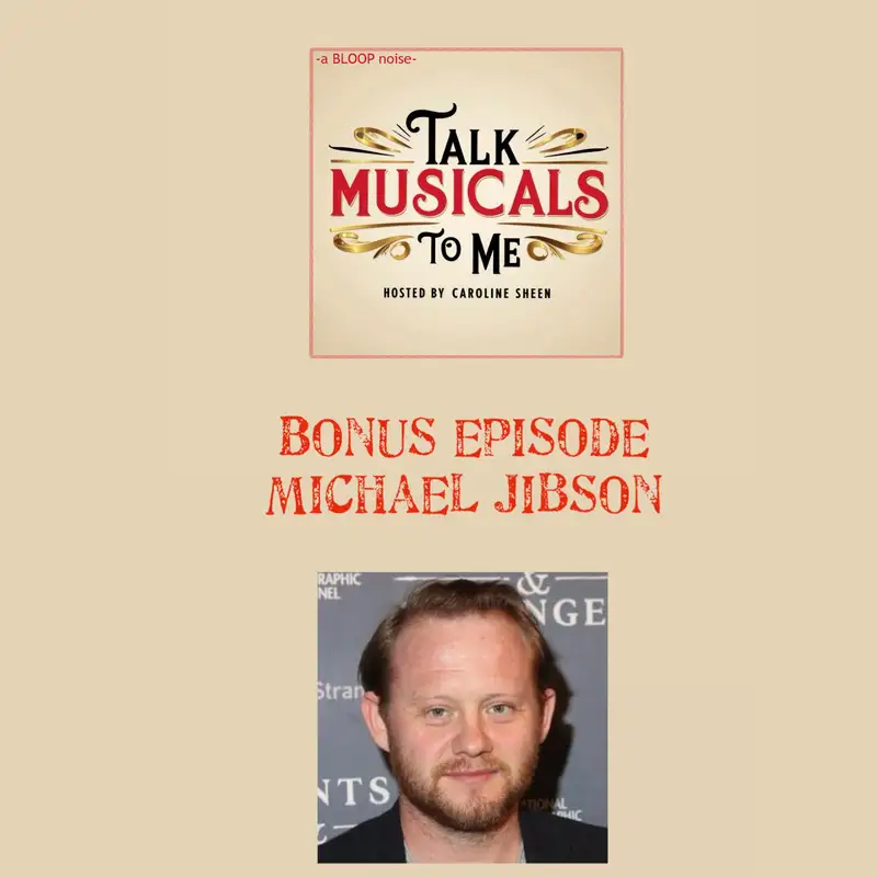 Bonus Episode: Talking Musicals With... MICHAEL JIBSON!
