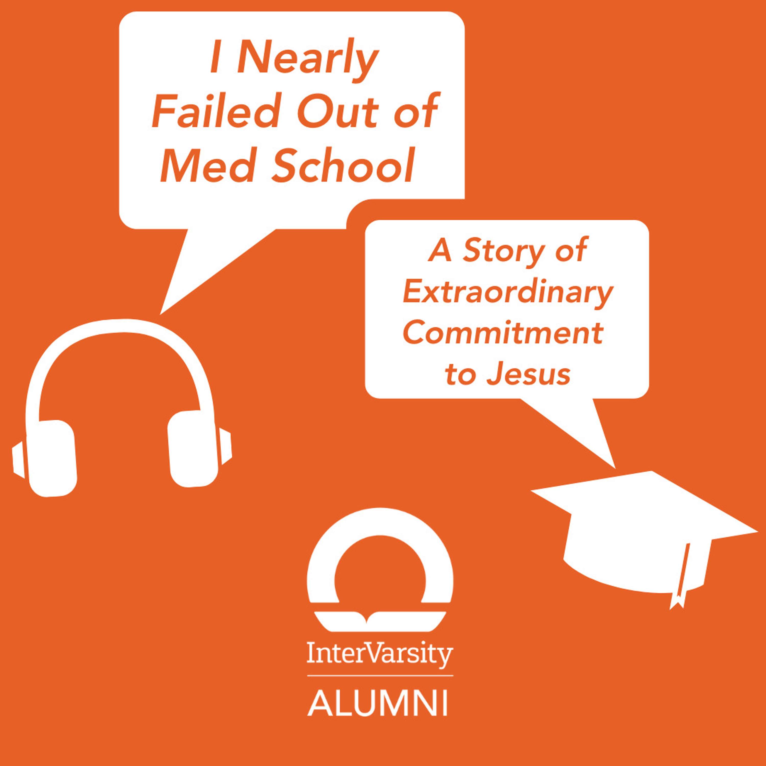 E66: I Nearly Failed Out of Med School: A Story of Extraordinary Commitment to Jesus