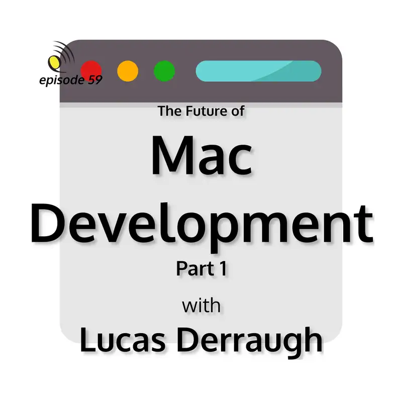 The Future of Mac Development with Lucas Derraugh - Part 1