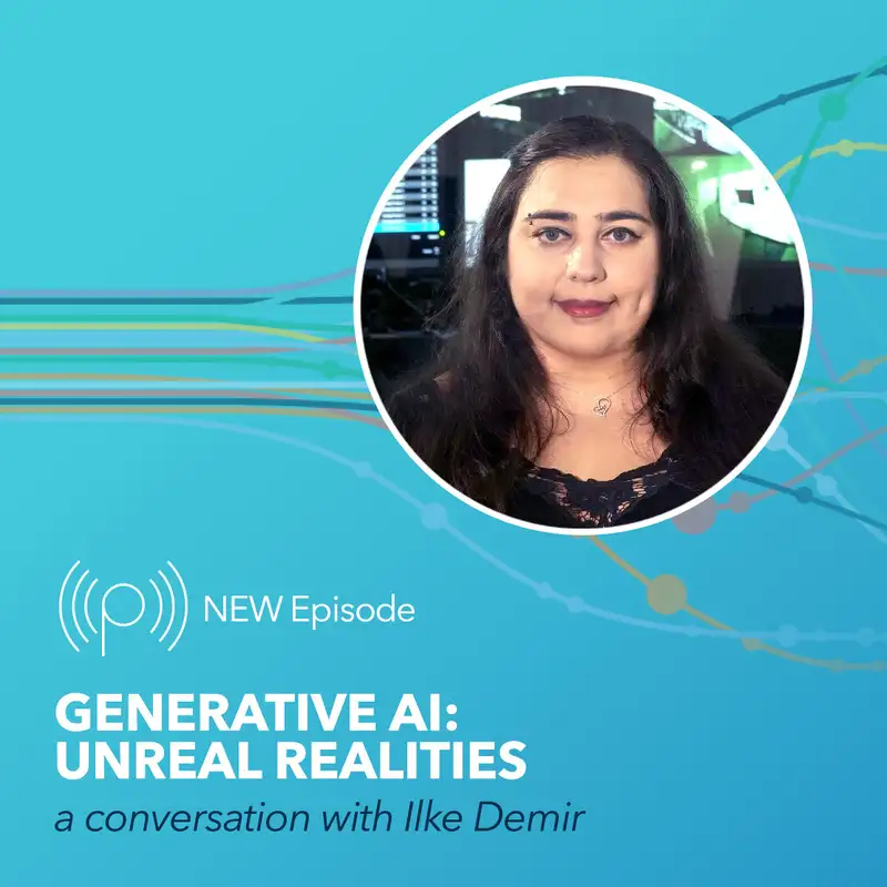 Generative AI: Unreal Realities with Ilke Demir