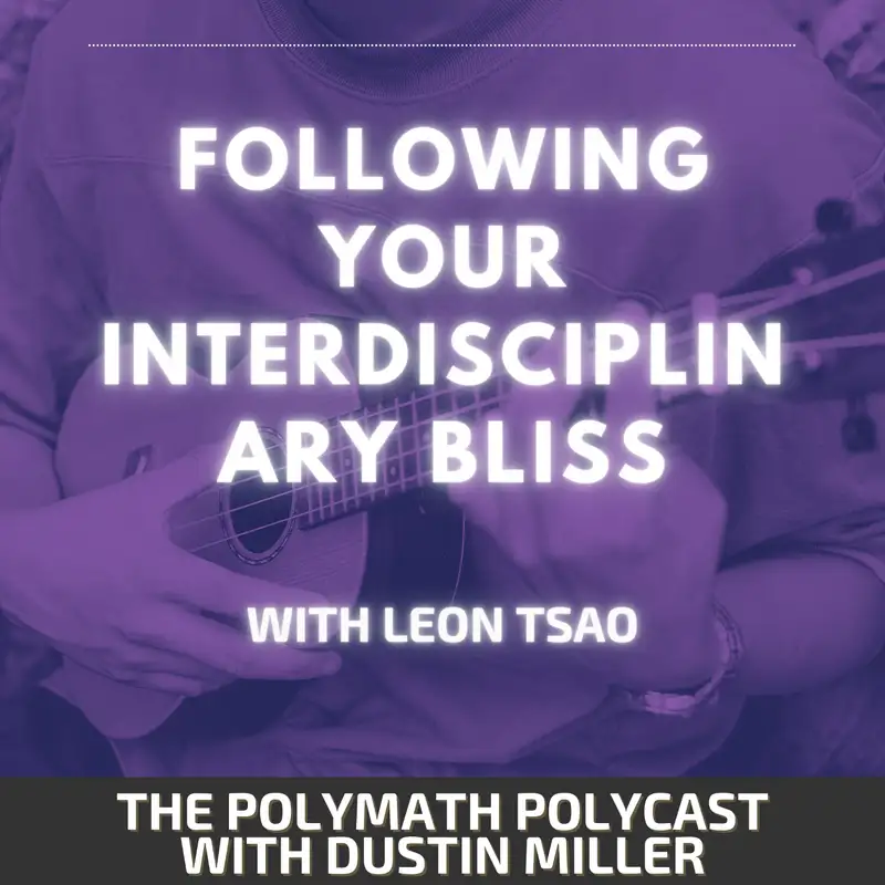 Following Your Interdisciplinary Bliss with Leon Tsao [Interview]