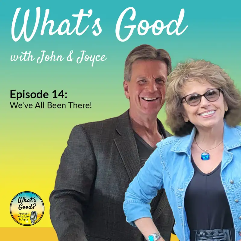 What's Good with John & Joyce: EP 14 - We've All Been There!