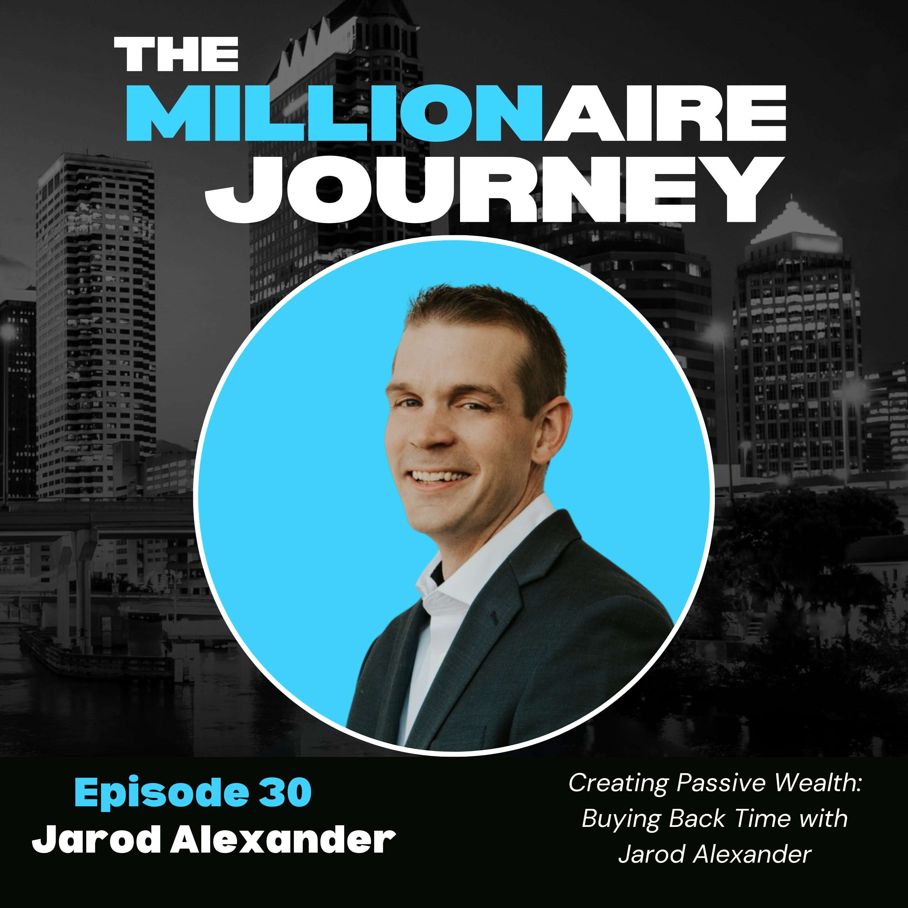 Creating Passive Wealth: Buying Back Time with Jarod Alexander