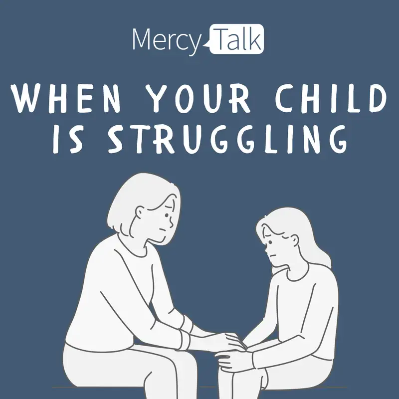 384 | When Your Child is Struggling: Listening and Learning Part 2