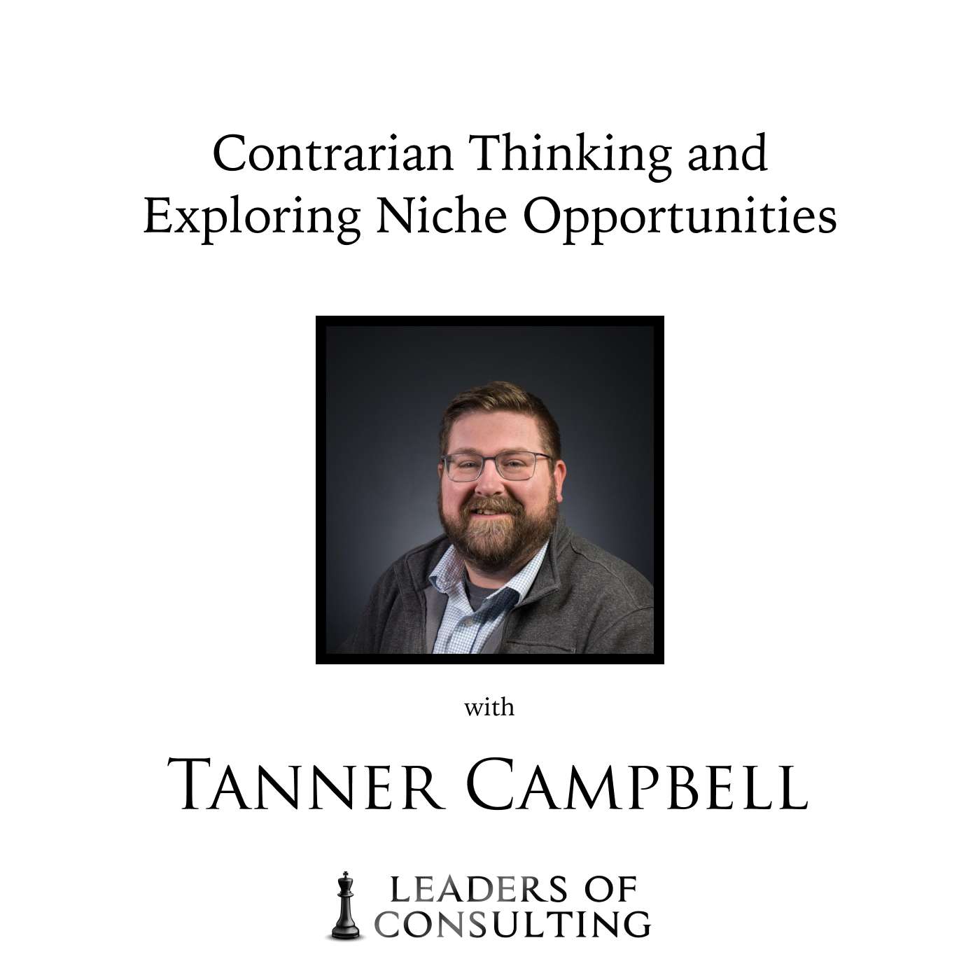 Tanner Campbell: Contrarian Thinking and Exploring Niche Opportunities