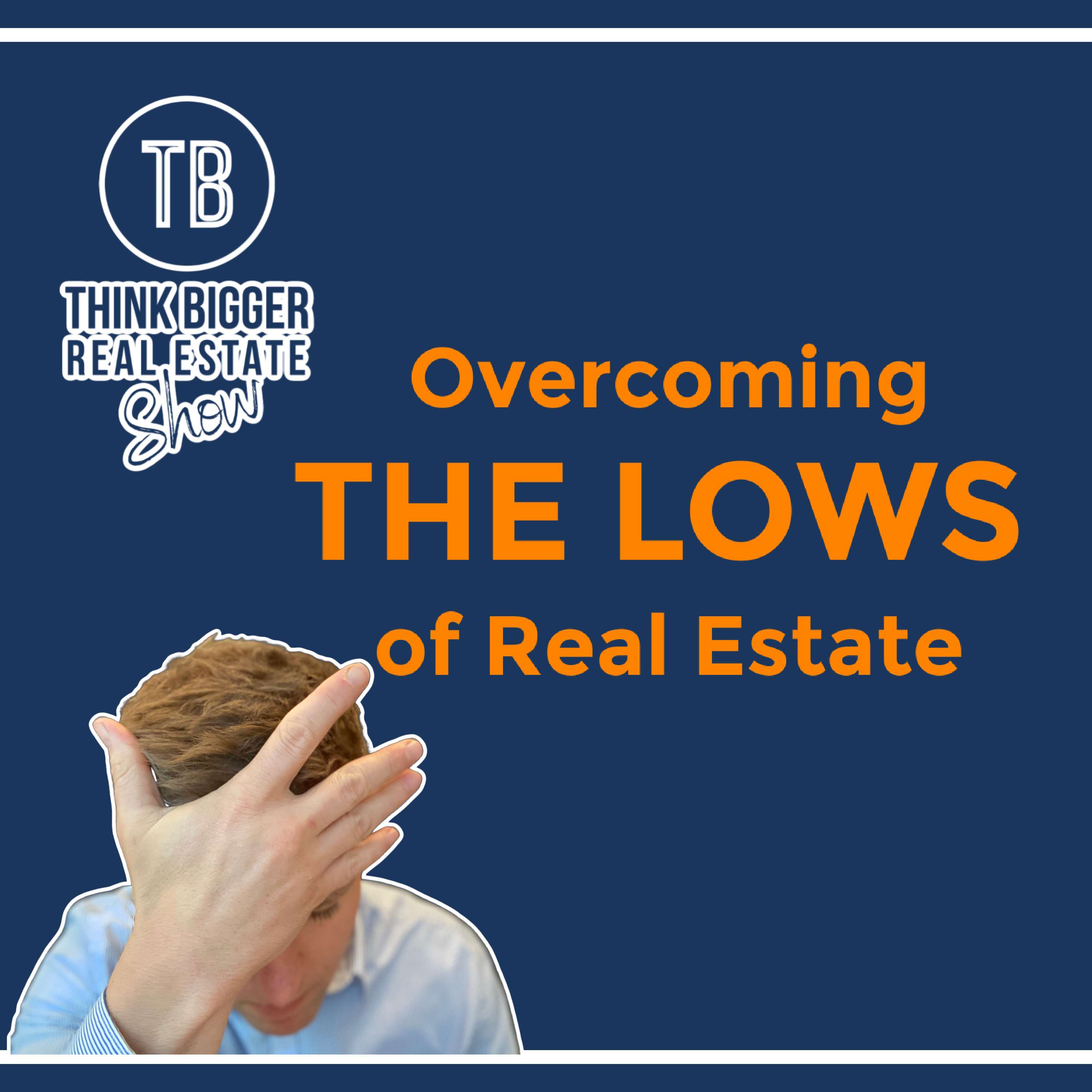 Overcoming the Lows of Real Estate | Brad Van De Walle