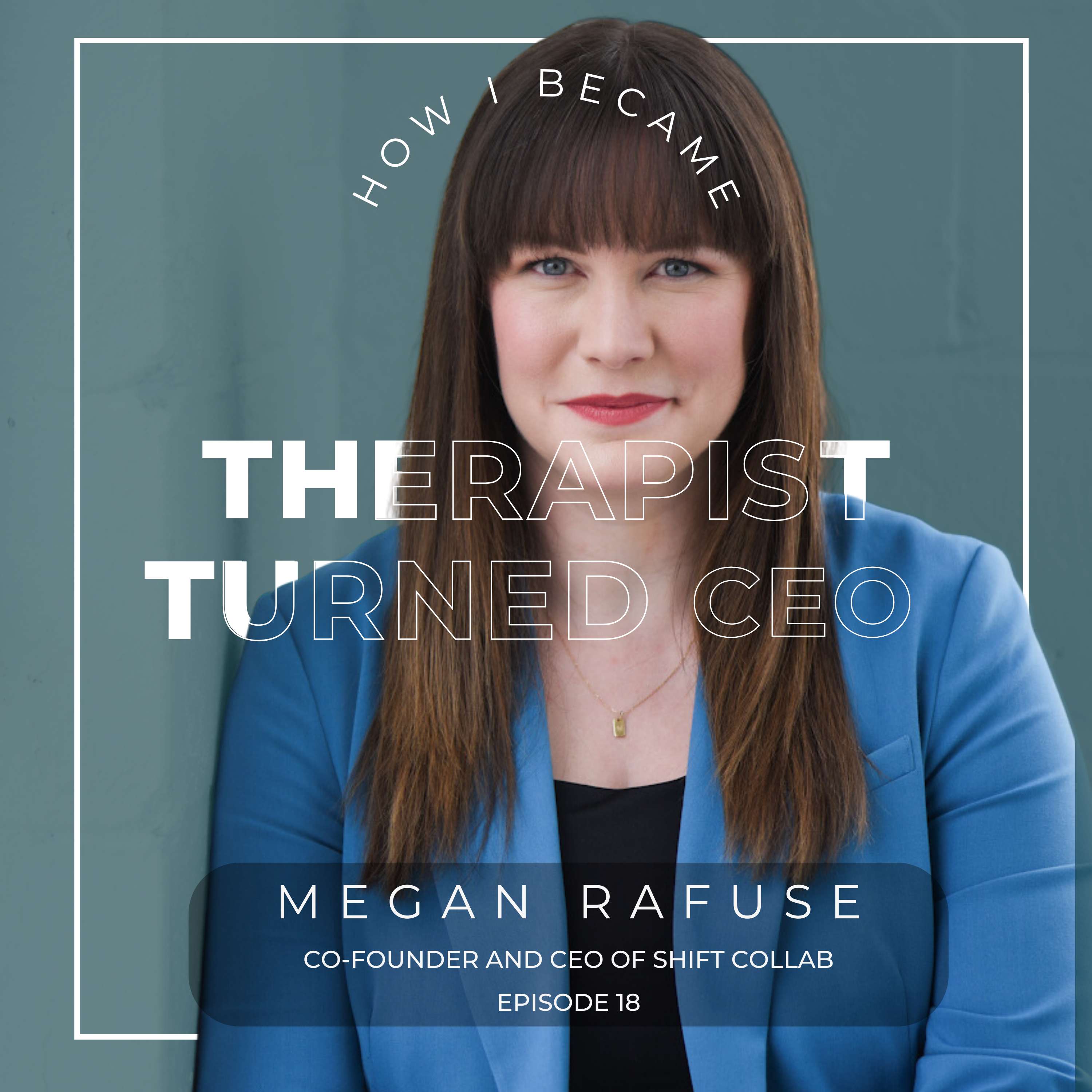 #19 - Megan Rafuse, Co-Founder Shift Collab. [Therapist turned CEO] thumbnail