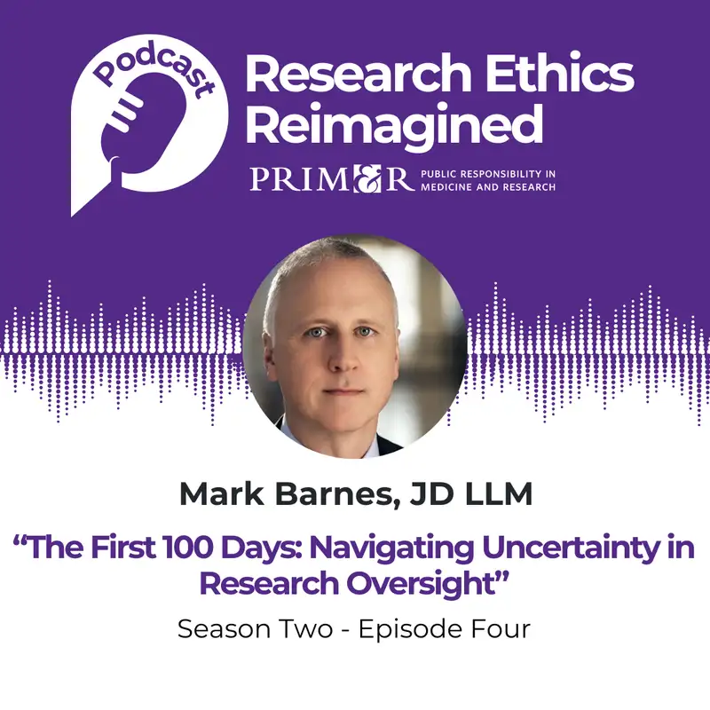 The First 100 Days: Navigating Uncertainty in Research Oversight With Mark Barnes, JD, LLM