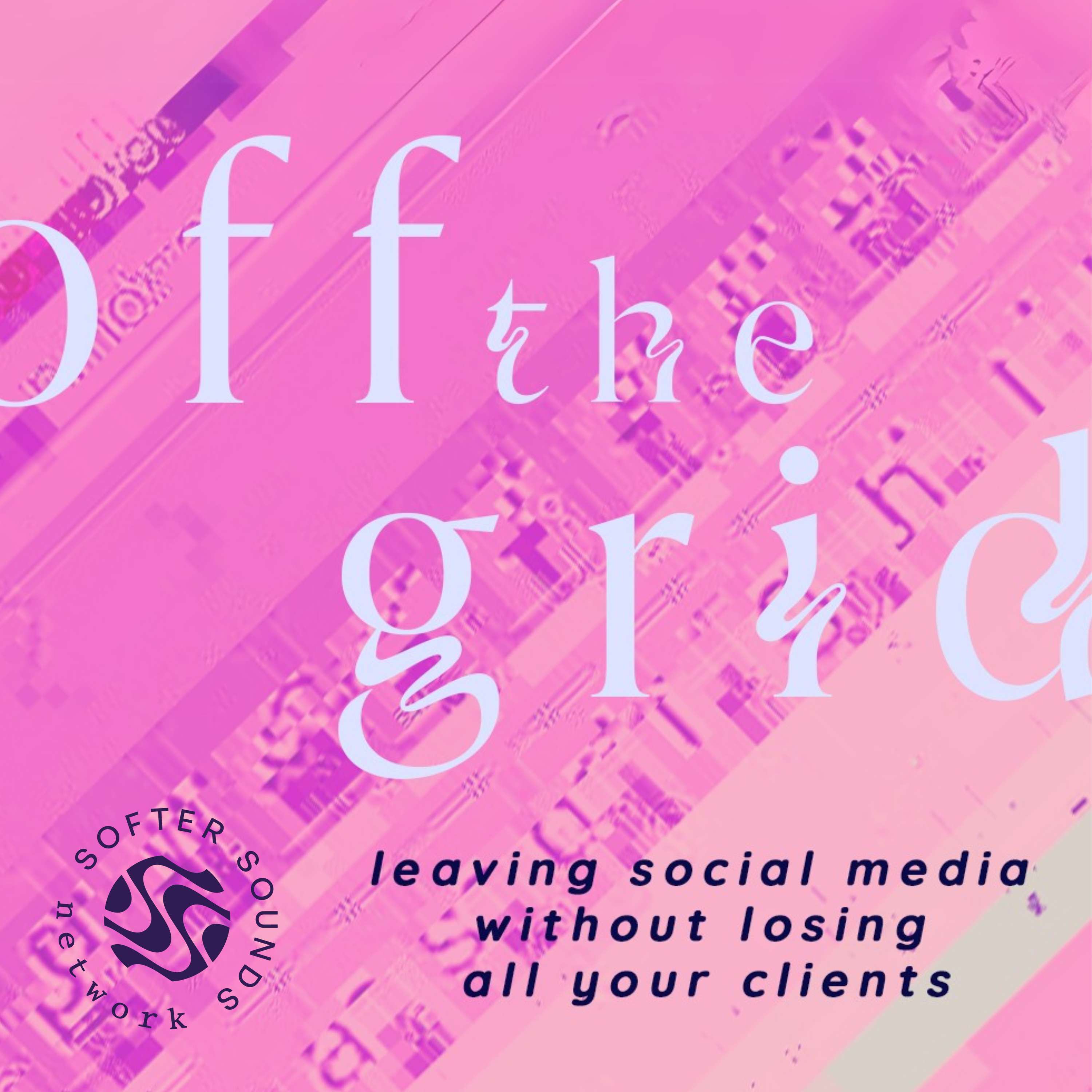 Off The Grid: Leaving Social Media Without Losing All Your Clients Artwork