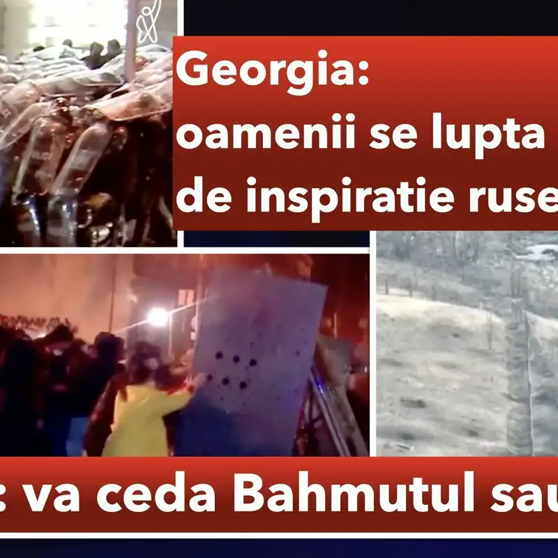 Georgia se lupta cu umbra Rusiei, Ucraina cu cea a infrangerii in Bahmut. Istori-Stirile din 8 martie