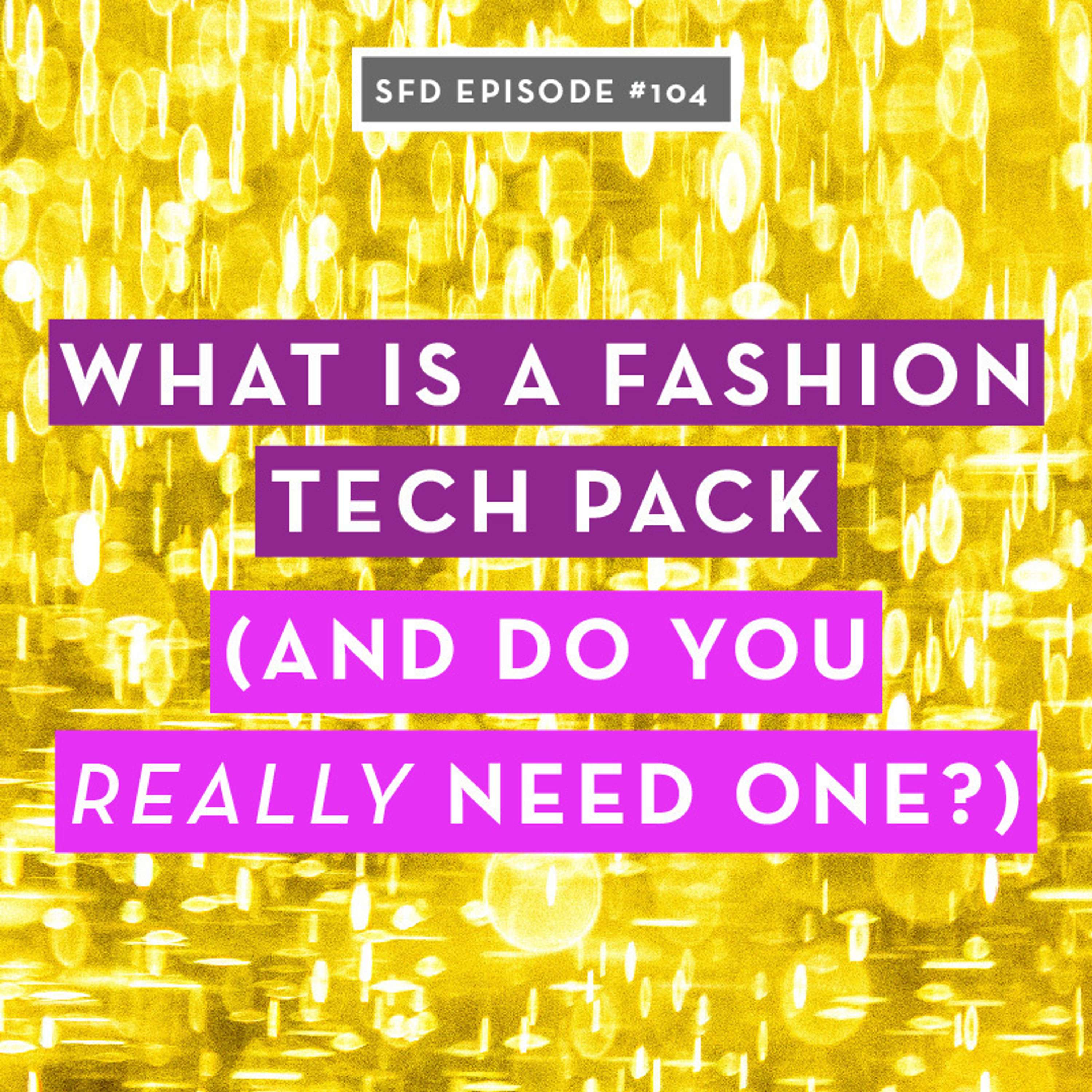 SFD104 What Is a Fashion Tech Pack (and do you really need one)?