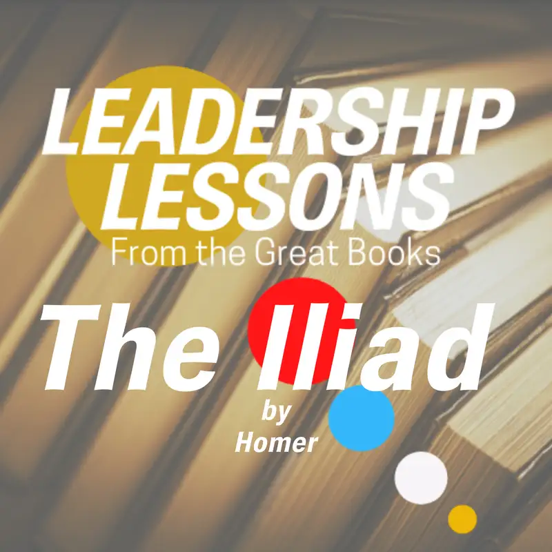Leadership Lessons From The Great Books #3 - The Iliad by Homer w/Derren Burrell