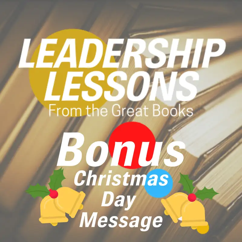Leadership Lessons From The Great Books (Bonus) - The Book of Luke - Christmas Day Message