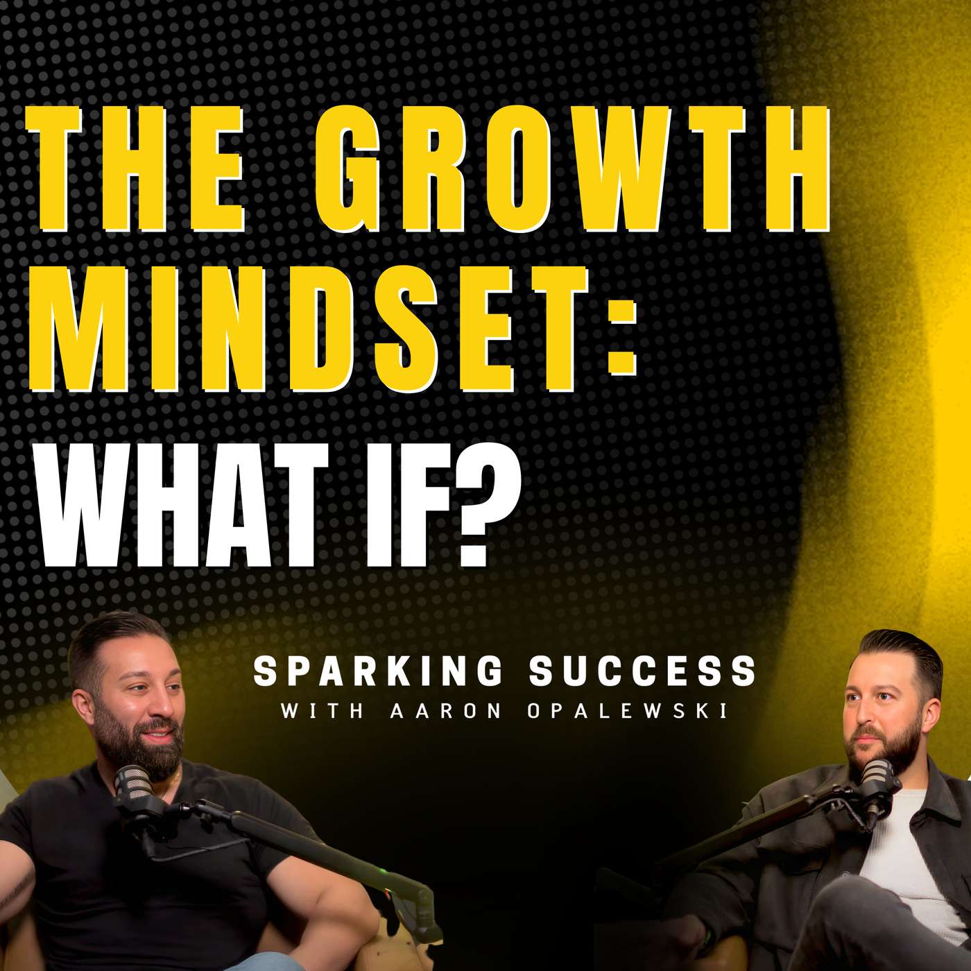 Ep 60: The Growth Mindset: What If?