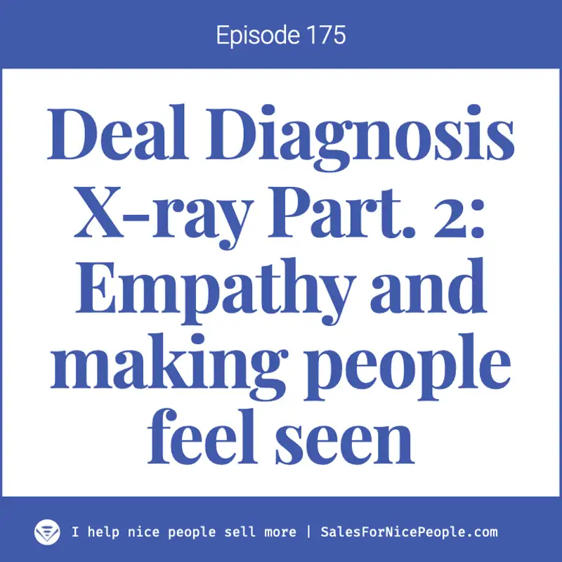 Ep 175: Deal Diagnosis X-ray Pt. 2:  Empathy and making people feel seen